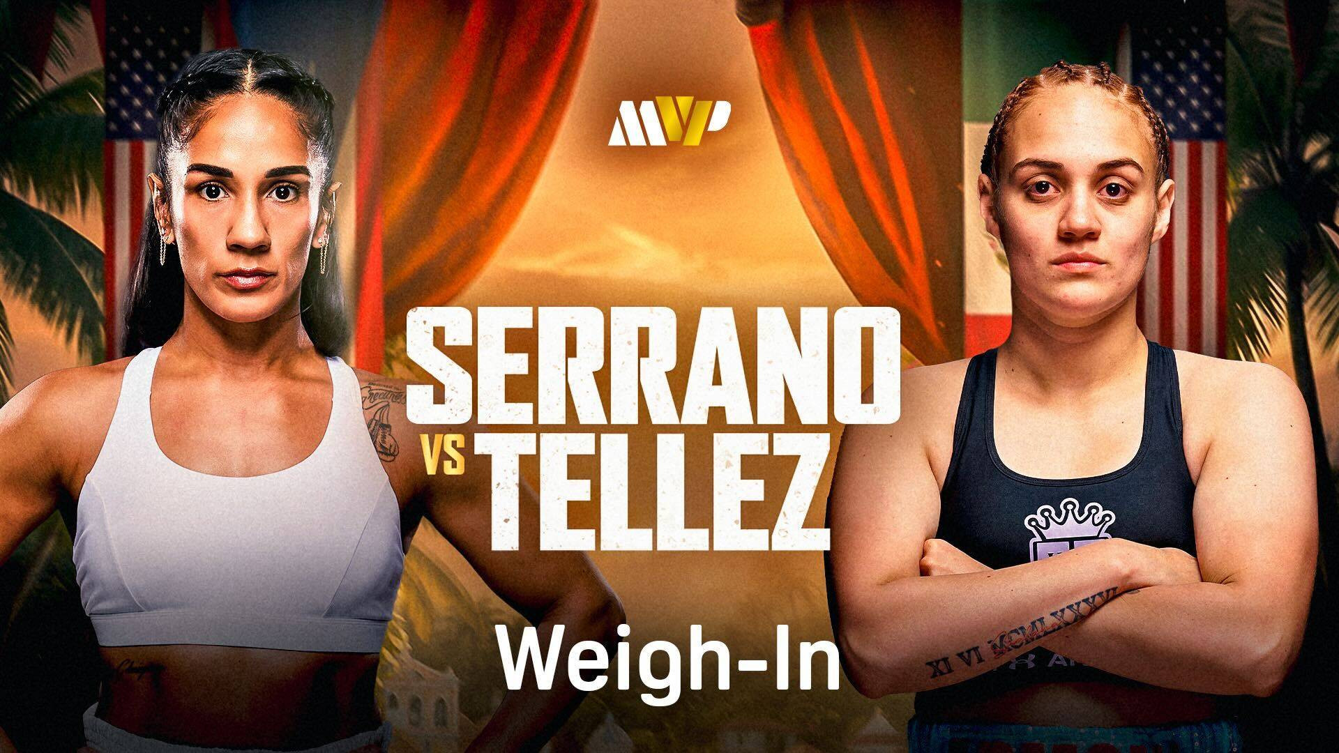 Serrano-Tellez weigh-in live now!